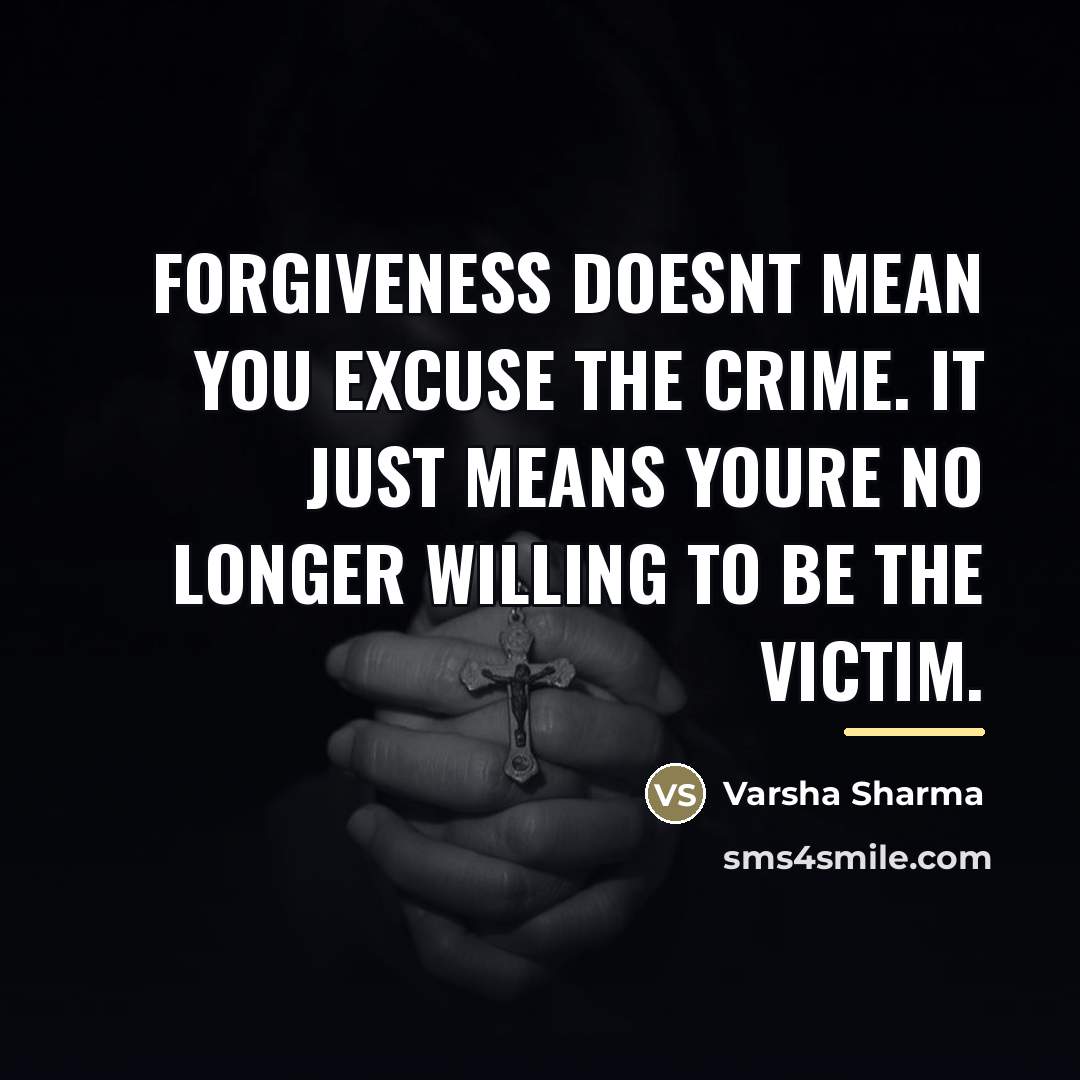 “Forgiveness doesnt mean you excuse the crime. It just means…” quote by Varsha Sharma