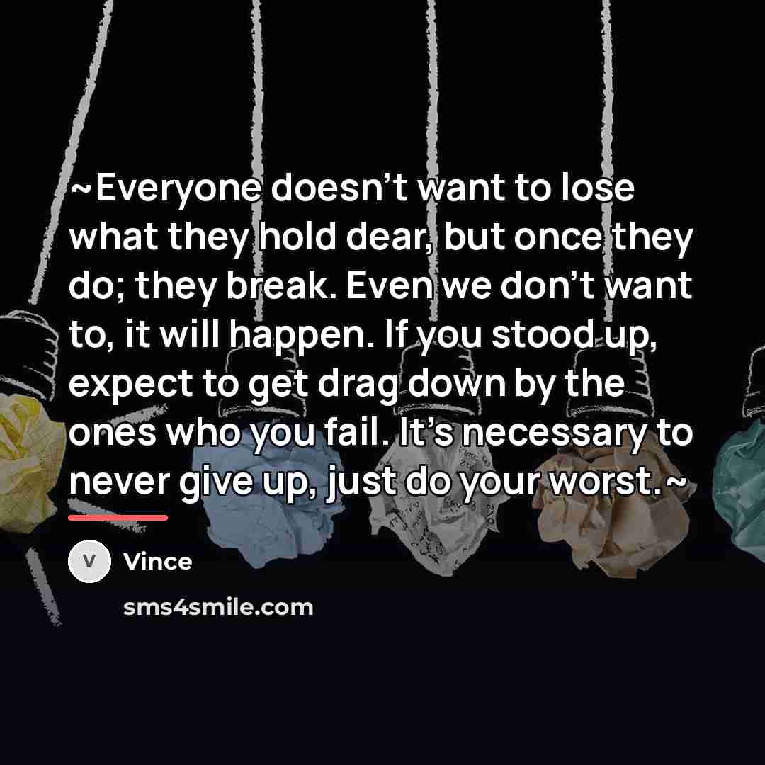 “~Everyone doesn't want to lose what they hold dear, but…” quote by Vince