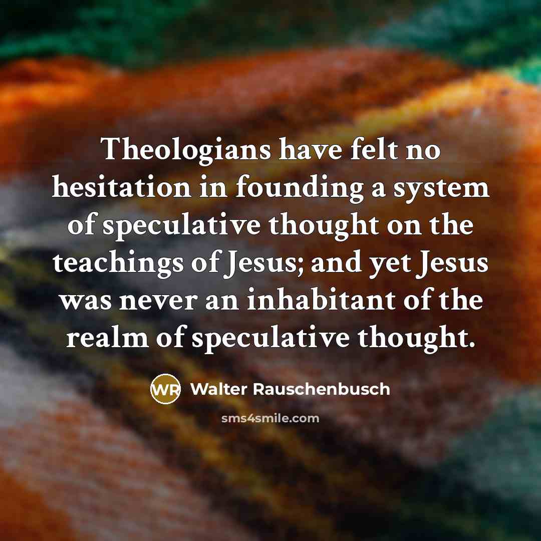 “Theologians have felt no hesitation in founding a system of…” quote by Walter Rauschenbusch