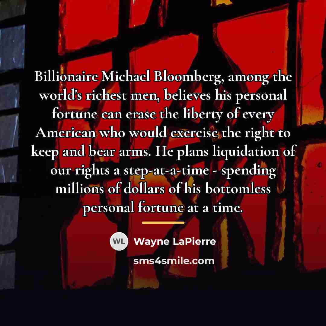 “Billionaire Michael Bloomberg, among the world's richest men, believes his…” quote by Wayne LaPierre