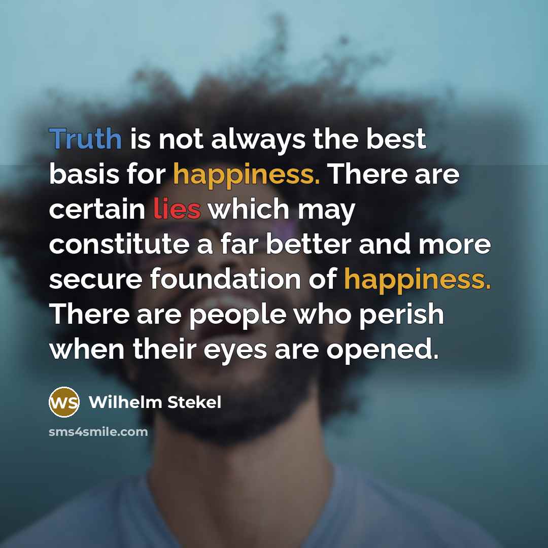 “Truth is not always the best basis for happiness. There…” quote by Wilhelm Stekel
