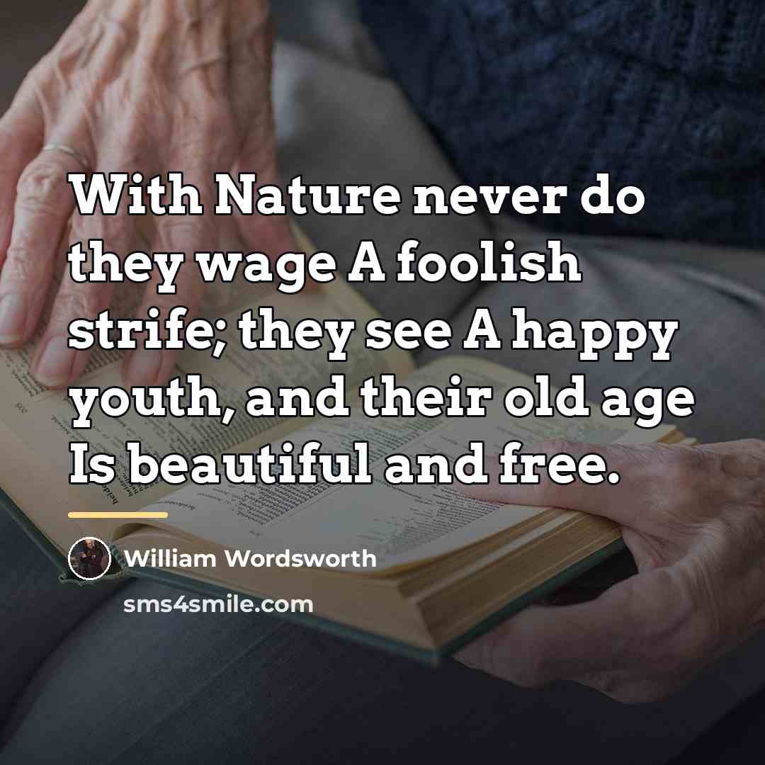 “With Nature never do they wage A foolish strife; they…” quote by William Wordsworth