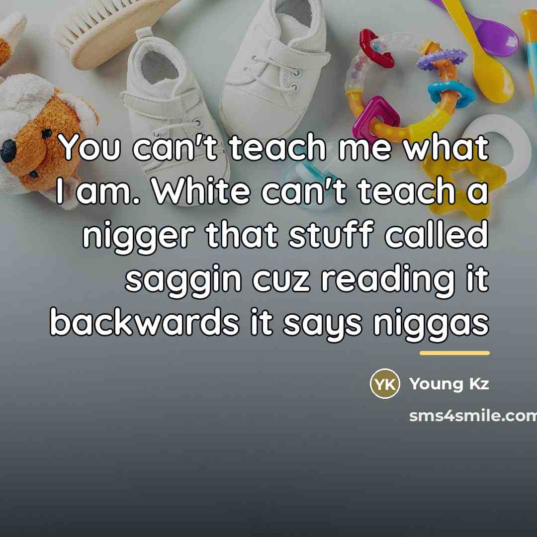 “You can't teach me what I am. White can't teach…” quote by Young Kz