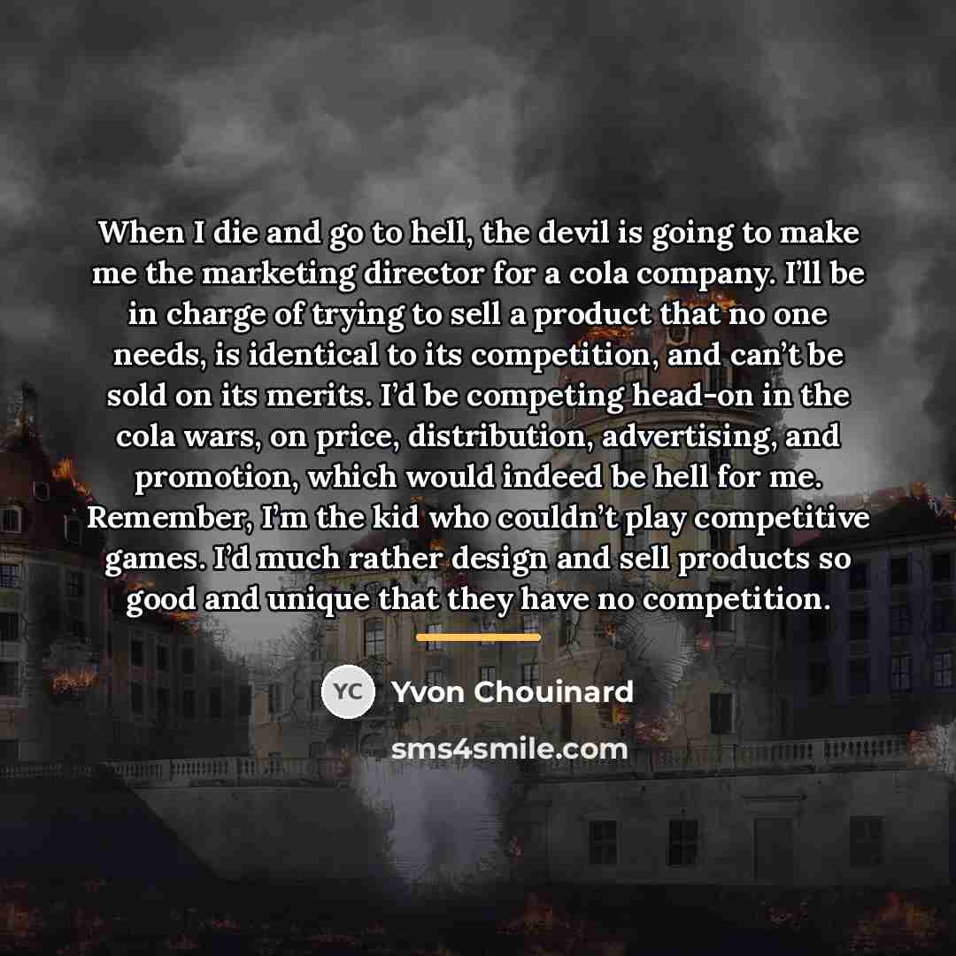 “When I die and go to hell, the devil is…” quote by Yvon Chouinard