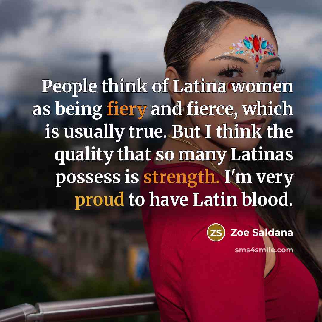 “People think of Latina women as being fiery and fierce,…” quote by Zoe Saldana