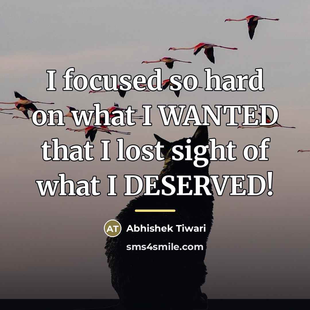 “I focused so hard on what I WANTED that I…” quote by Abhishek Tiwari