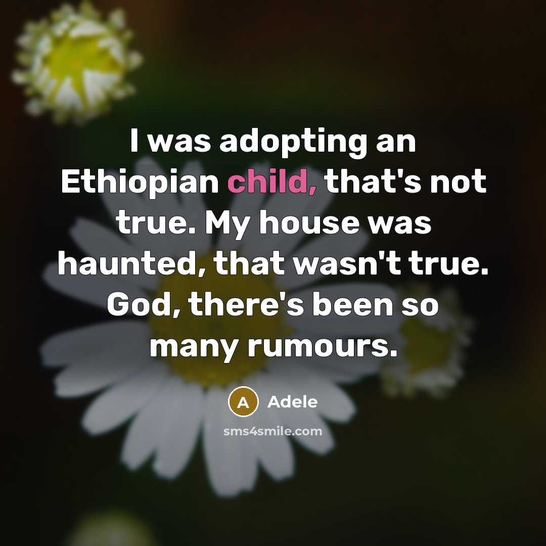 “I was adopting an Ethiopian child, that's not true. My…” quote by Adele
