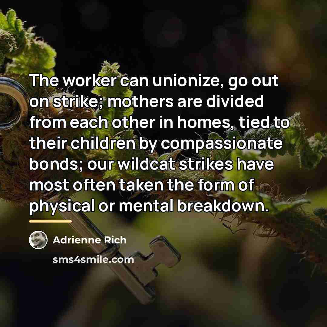 “The worker can unionize, go out on strike; mothers are…” quote by Adrienne Rich