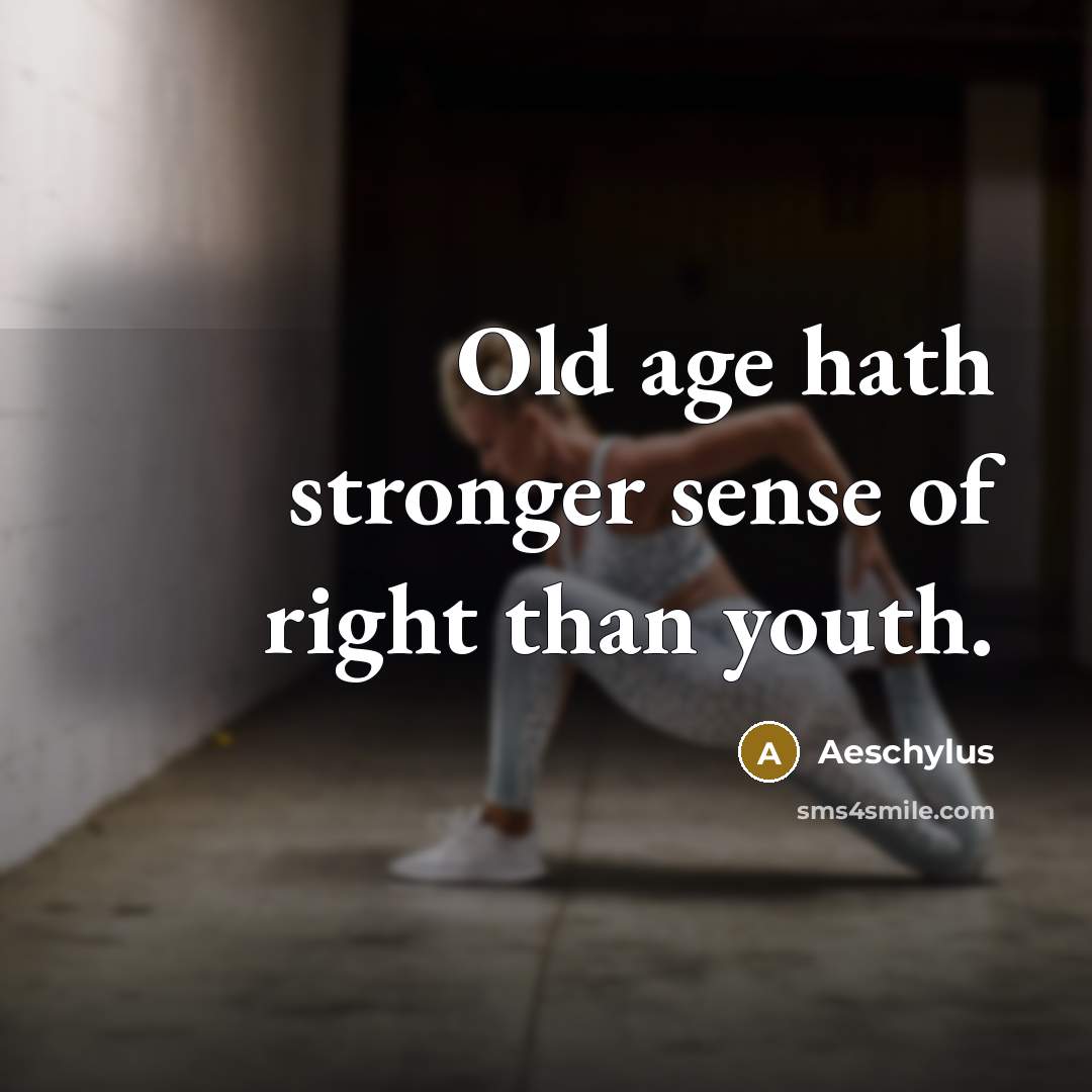 “Old age hath stronger sense of right than youth.…” quote by Aeschylus