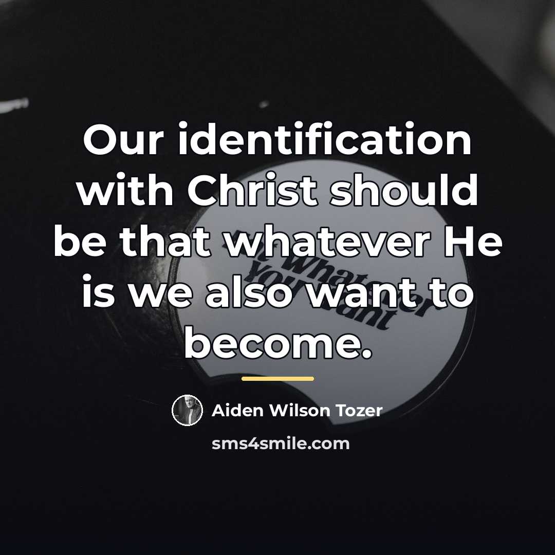 “Our identification with Christ should be that whatever He is…” quote by Aiden Wilson Tozer