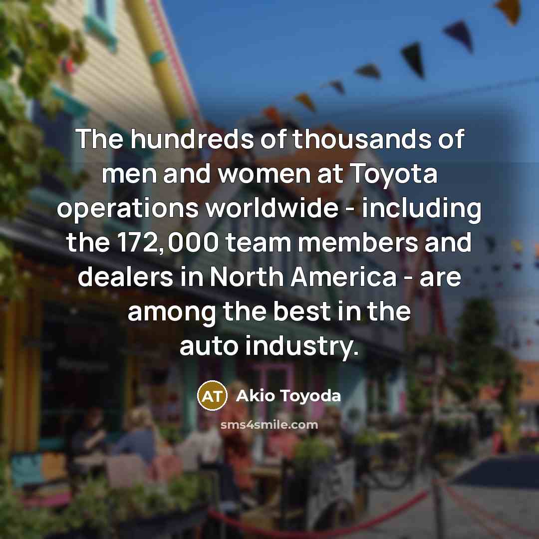 “The hundreds of thousands of men and women at Toyota…” quote by Akio Toyoda