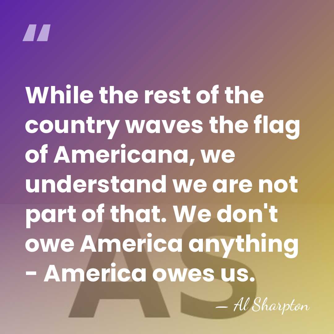 While the rest of the country waves the flag of Americana, we&hellip; - Al Sharpton