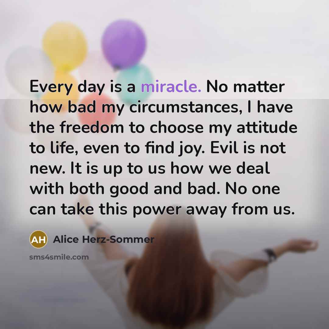 “Every day is a miracle. No matter how bad my…” quote by Alice Herz-Sommer