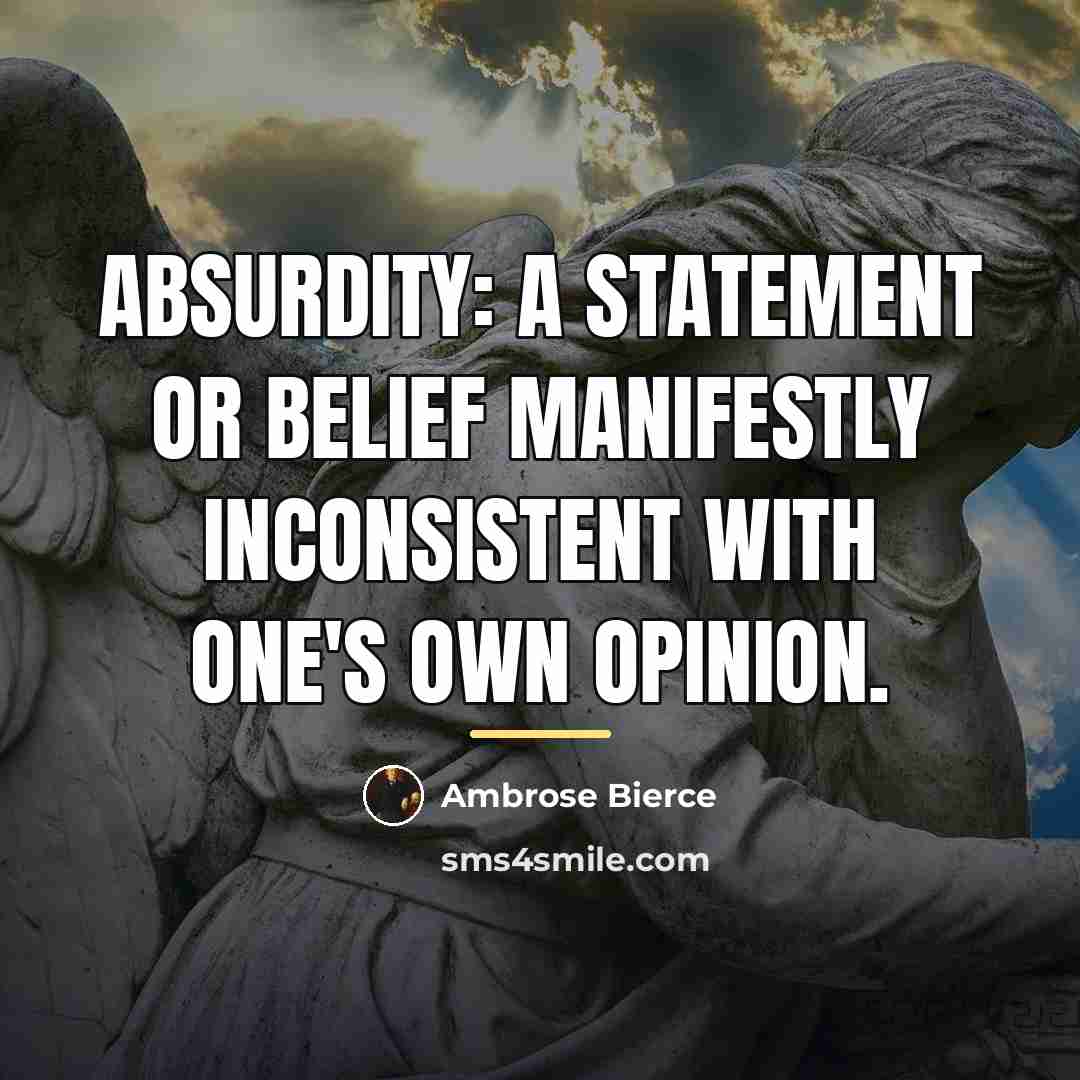 “Absurdity: A statement or belief manifestly inconsistent with one's own…” quote by Ambrose Bierce