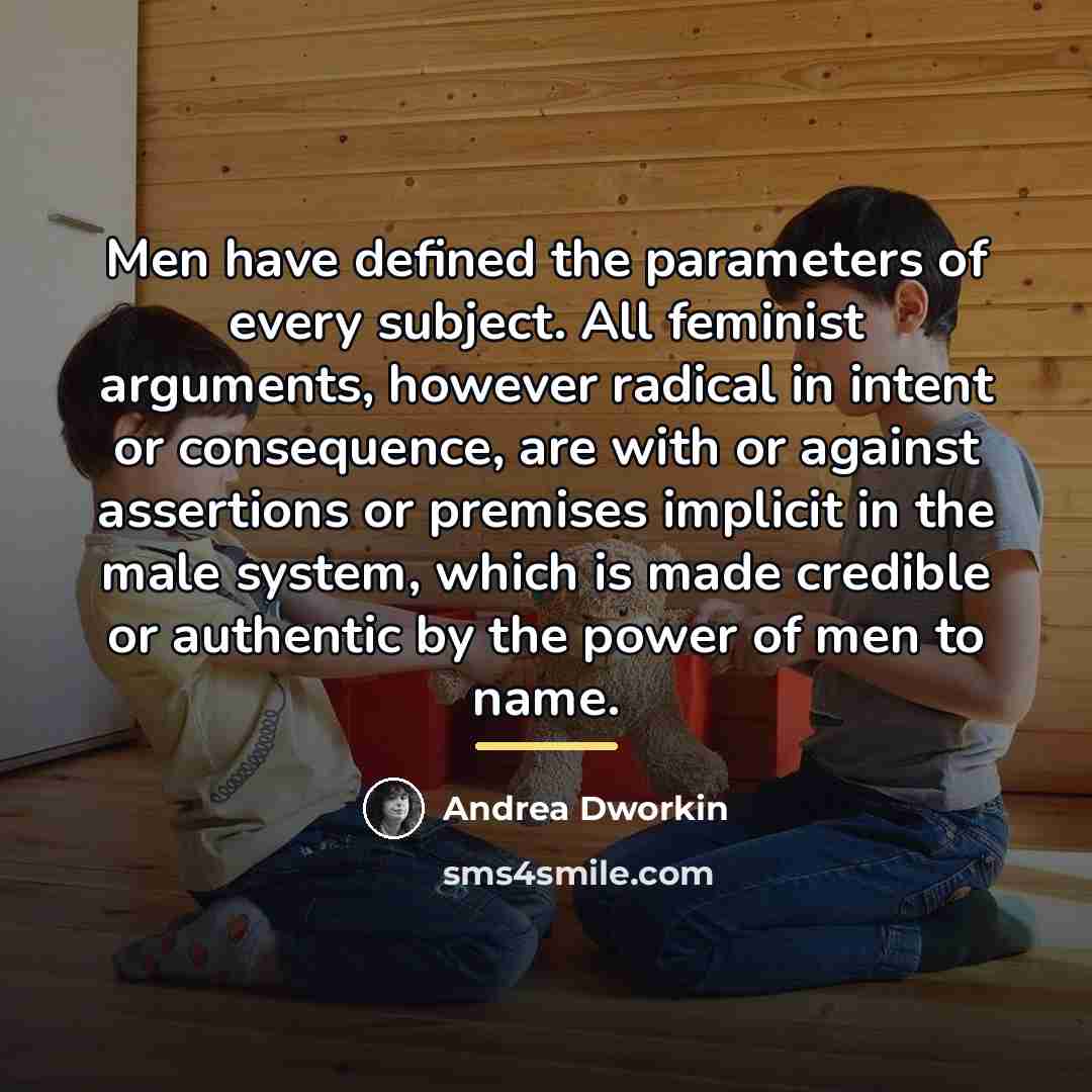 “Men have defined the parameters of every subject. All feminist…” quote by Andrea Dworkin