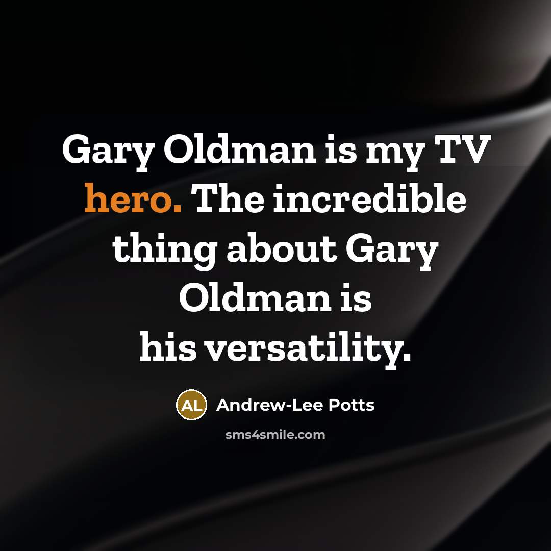 “Gary Oldman is my TV hero. The incredible thing about…” quote by Andrew-Lee Potts