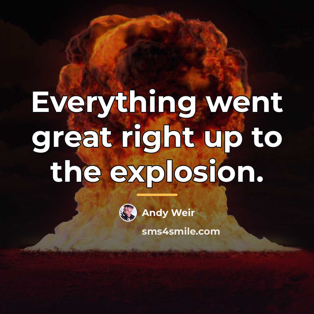 “Everything went great right up to the explosion.…” quote by Andy Weir