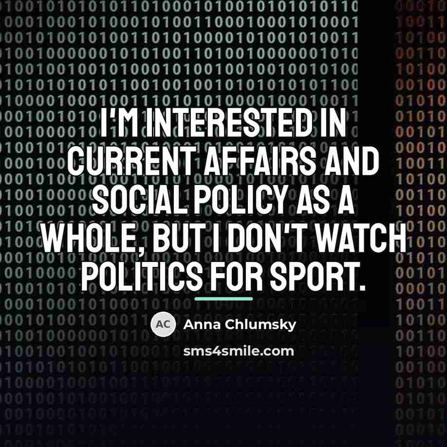 “I'm interested in current affairs and social policy as a…” quote by Anna Chlumsky