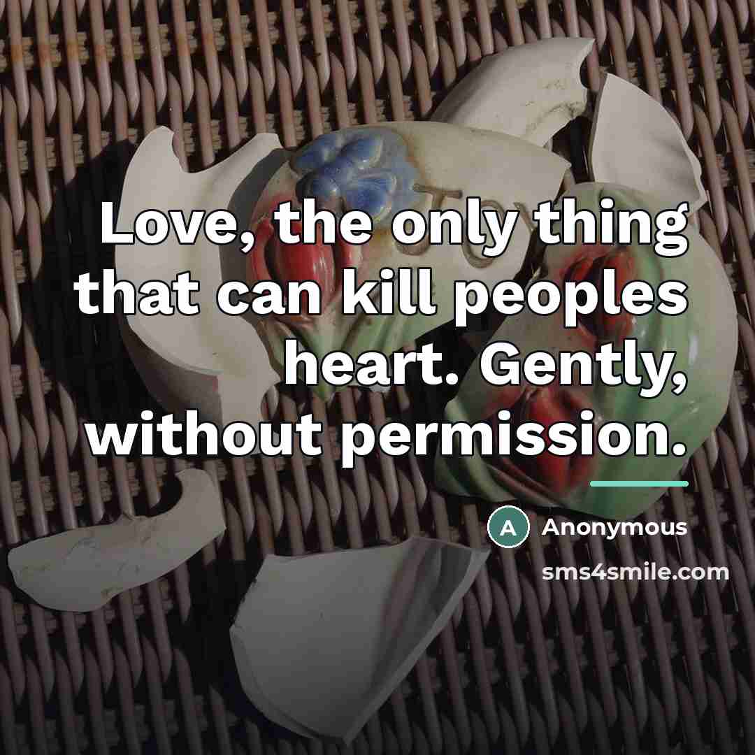 “Love, the only thing that can kill peoples heart. Gently,…” quote by Anonymous