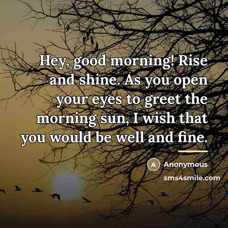 “Hey, good morning! Rise and shine. As you open your…” quote by Anonymous