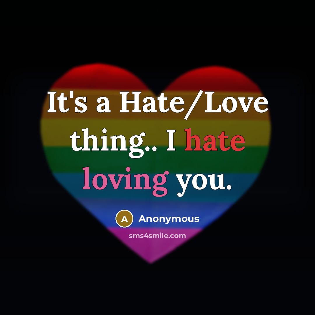 “It's a Hate/Love thing.. I hate loving you.” quote by Anonymous
