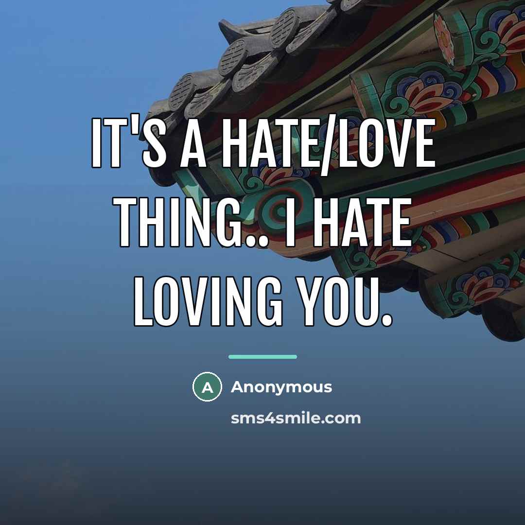 “It's a Hate/Love thing.. I hate loving you.…” quote by Anonymous