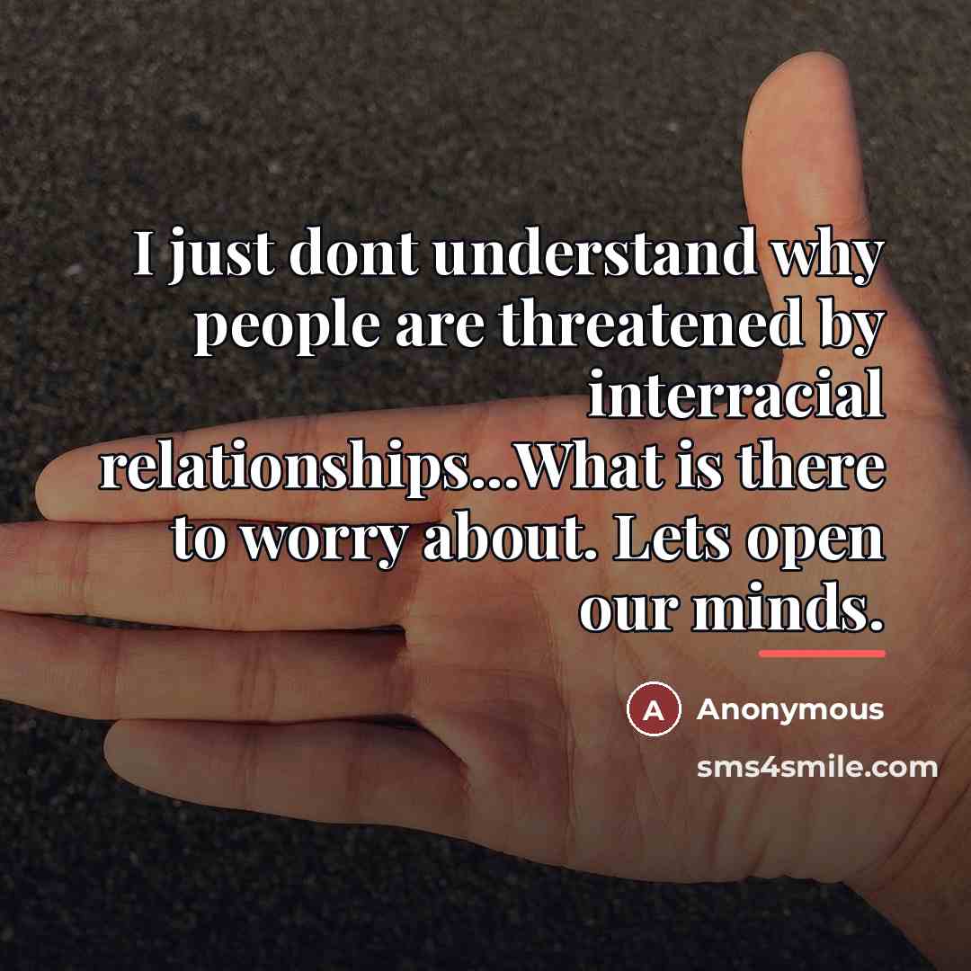 “I just dont understand why people are threatened by interracial…” quote by Anonymous