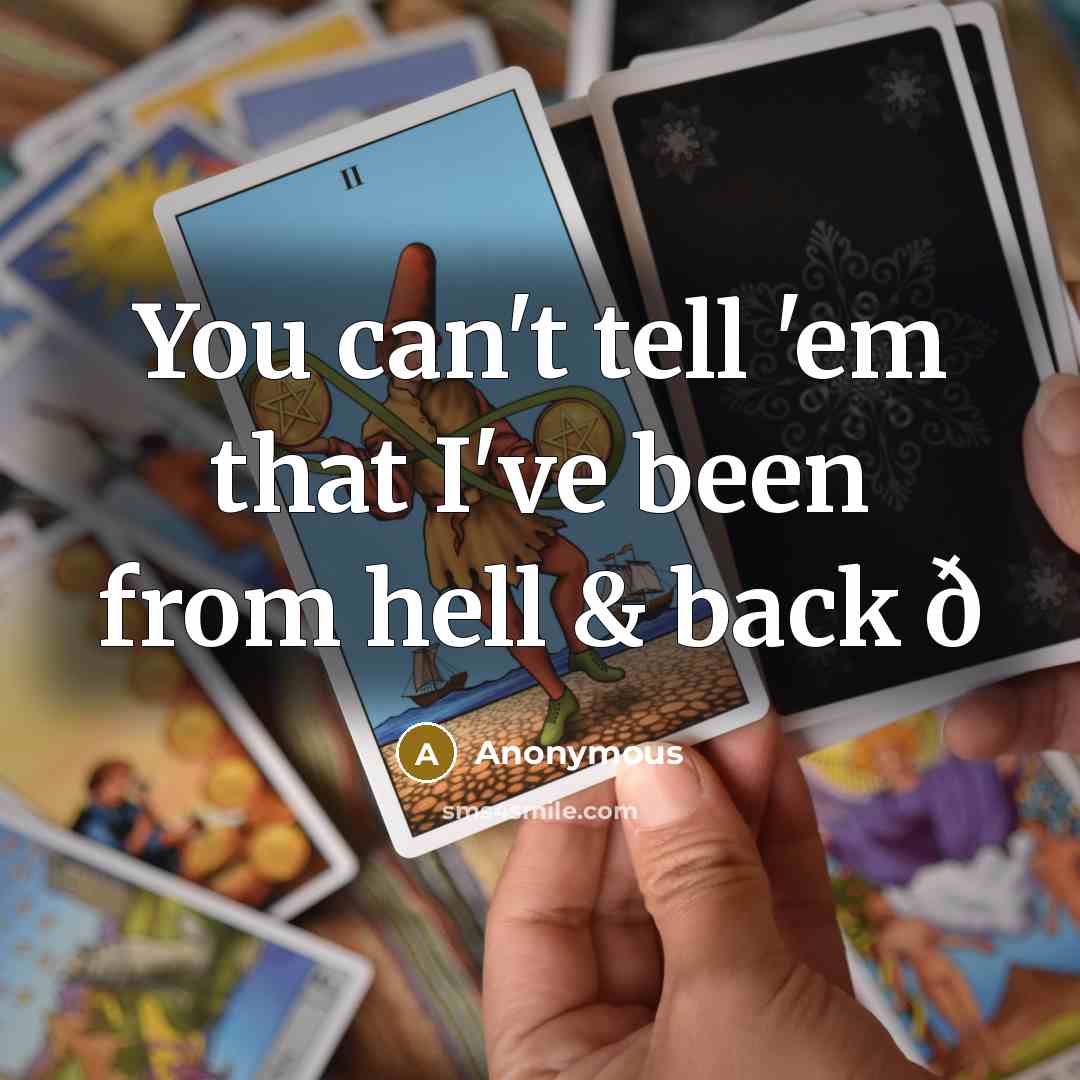 “You can't tell 'em that I've been from hell & back ð” quote by Anonymous