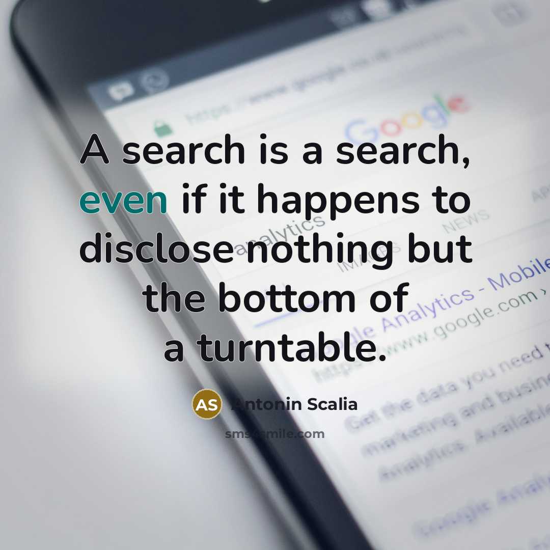 “A search is a search, even if it happens to…” quote by Antonin Scalia