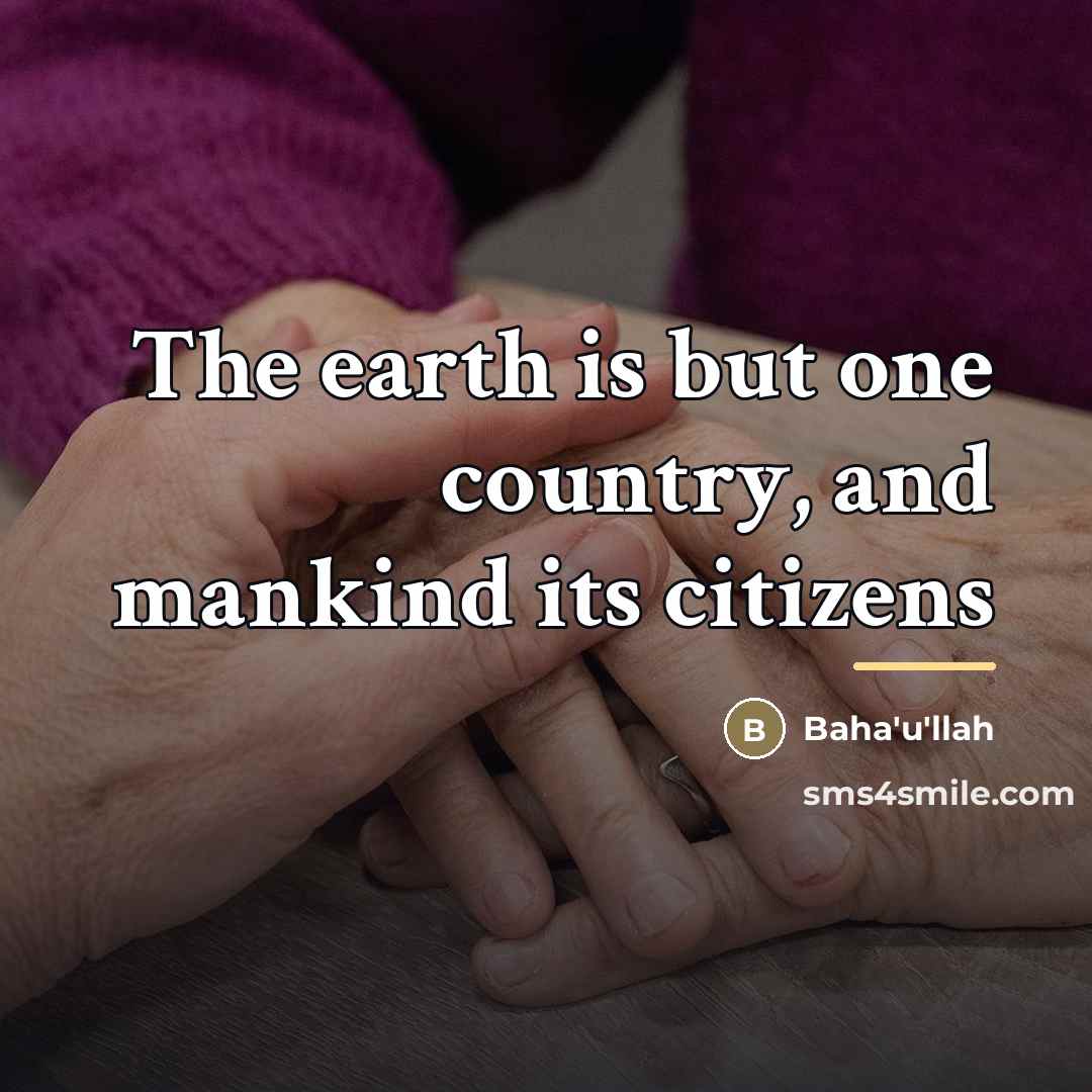 “The earth is but one country, and mankind its citizens…” quote by Baha'u'llah