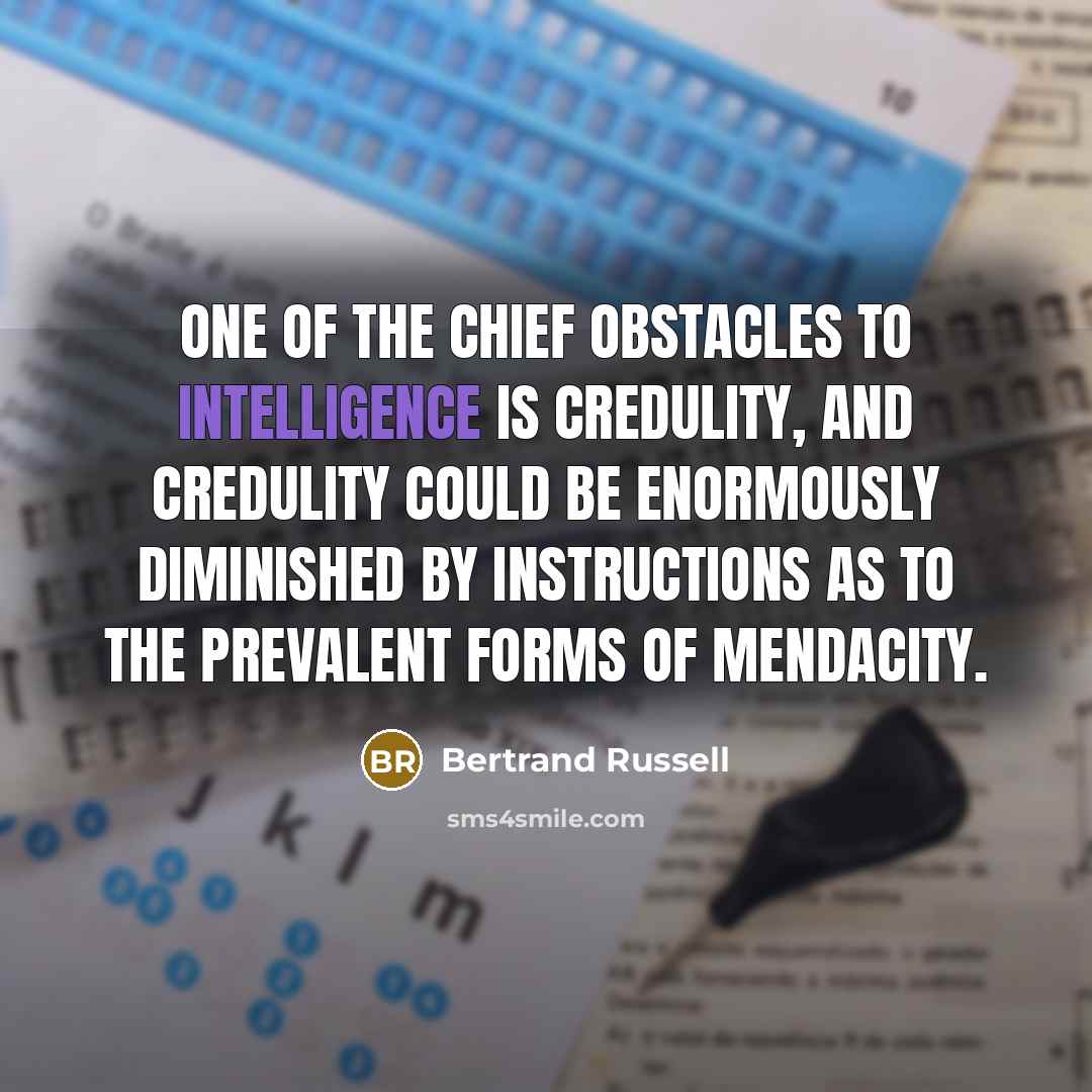 “One of the chief obstacles to intelligence is credulity, and…” quote by Bertrand Russell