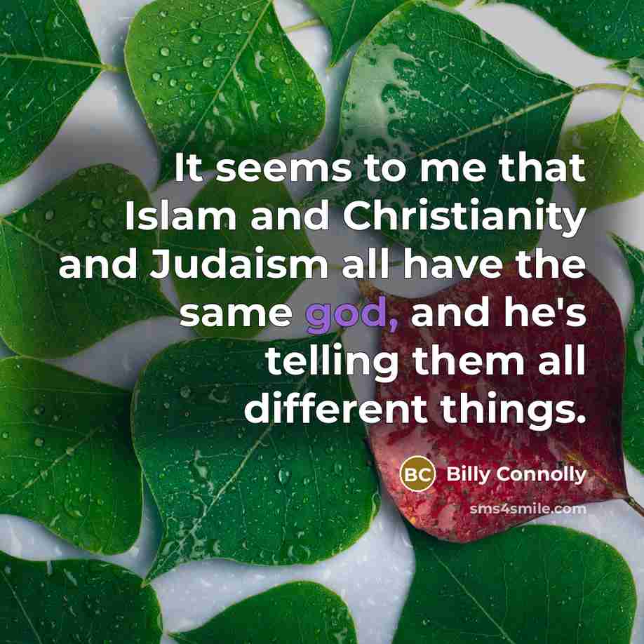 “It seems to me that Islam and Christianity and Judaism…” quote by Billy Connolly