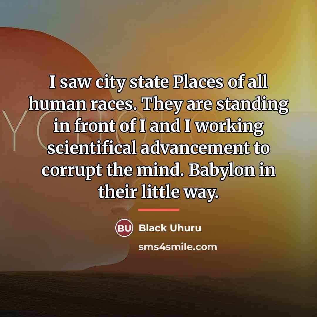 “I saw city state Places of all human races. They…” quote by Black Uhuru
