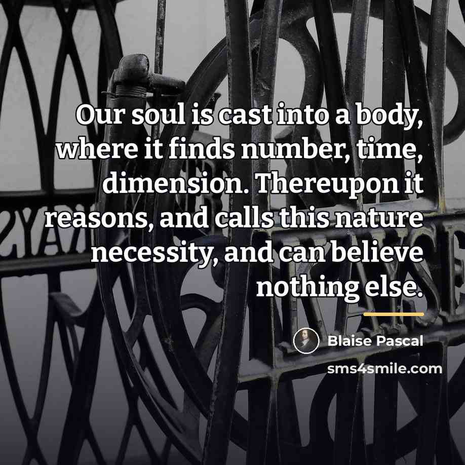 “Our soul is cast into a body, where it finds…” quote by Blaise Pascal