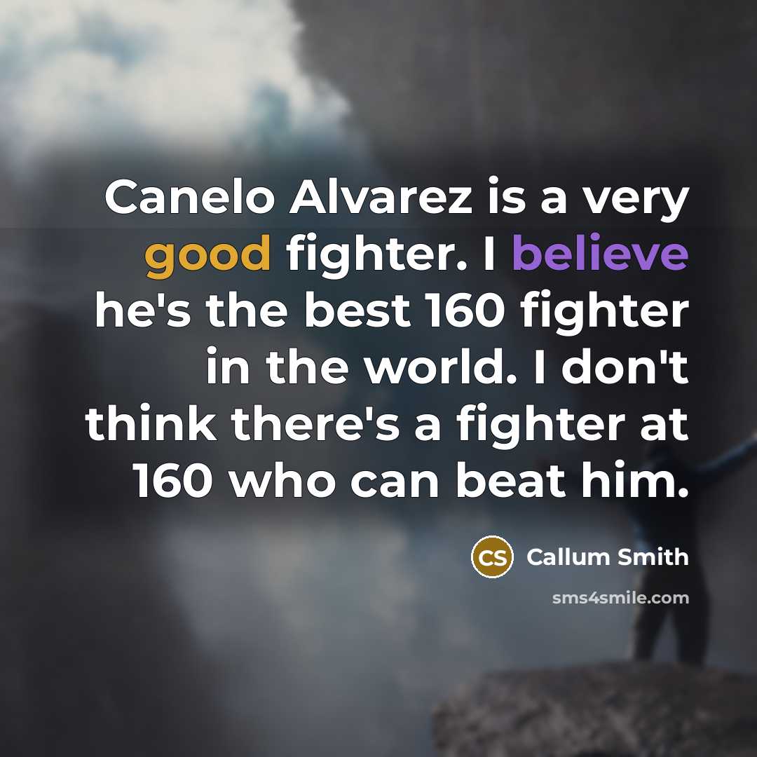 “Canelo Alvarez is a very good fighter. I believe he's…” quote by Callum Smith
