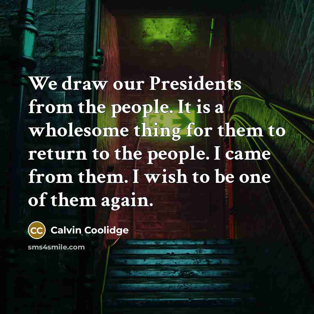 “We draw our Presidents from the people. It is a…” quote by Calvin Coolidge
