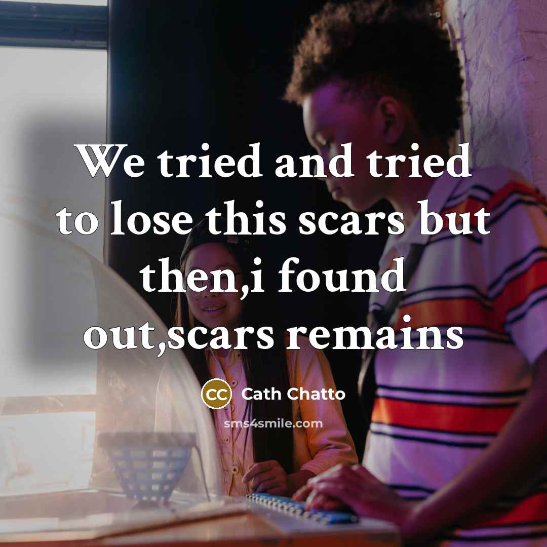 “We tried and tried to lose this scars but then,i…” quote by Cath Chatto