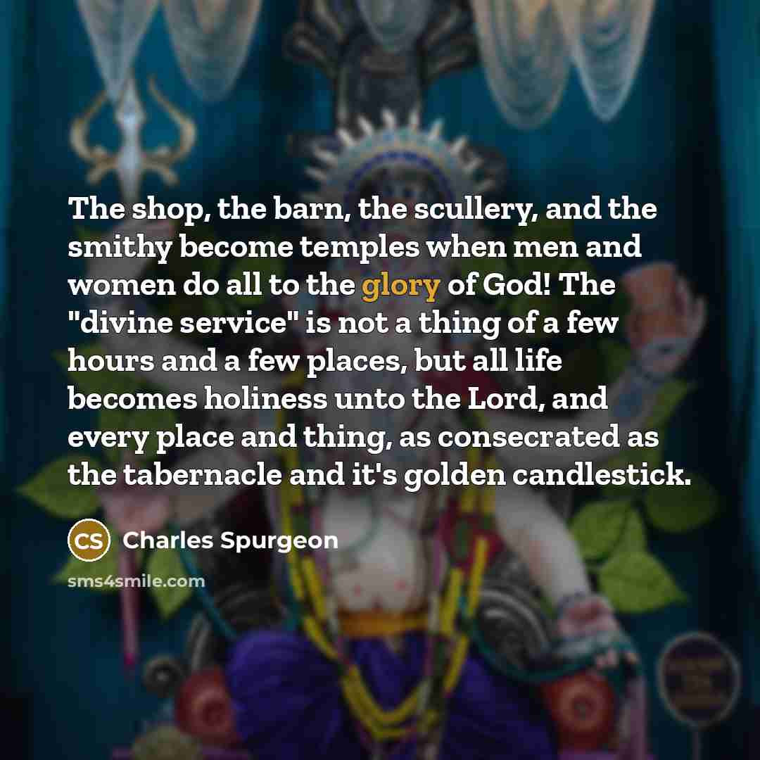 “The shop, the barn, the scullery, and the smithy become…” quote by Charles Spurgeon