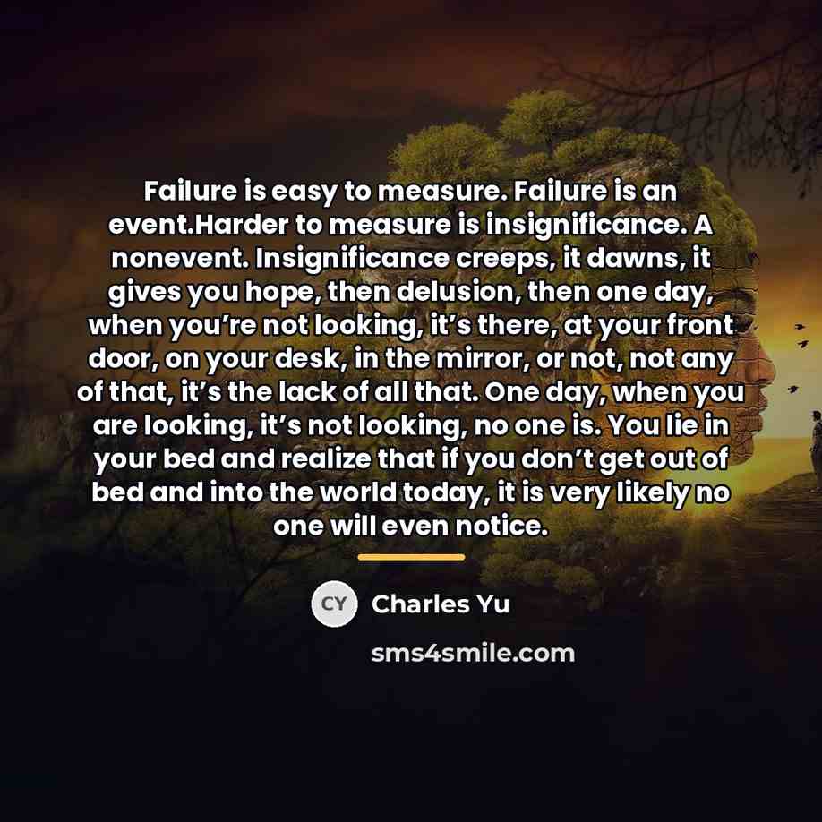 “Failure is easy to measure. Failure is an event.Harder to…” quote by Charles Yu