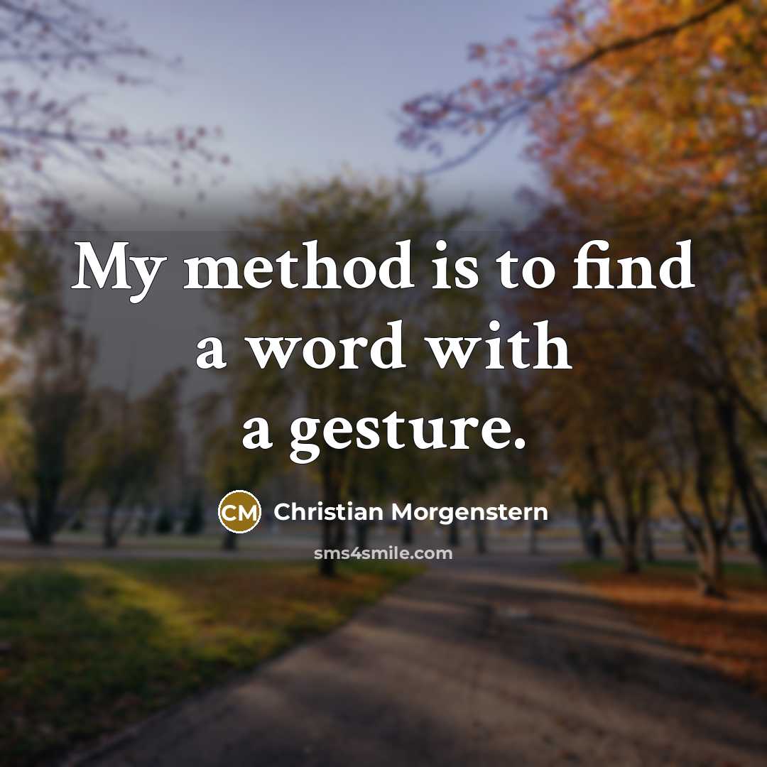 “My method is to find a word with a gesture.…” quote by Christian Morgenstern