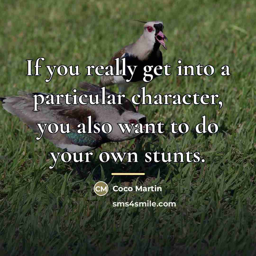 “If you really get into a particular character, you also…” quote by Coco Martin