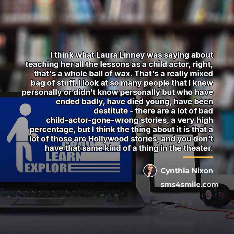 “I think what Laura Linney was saying about teaching her…” quote by Cynthia Nixon