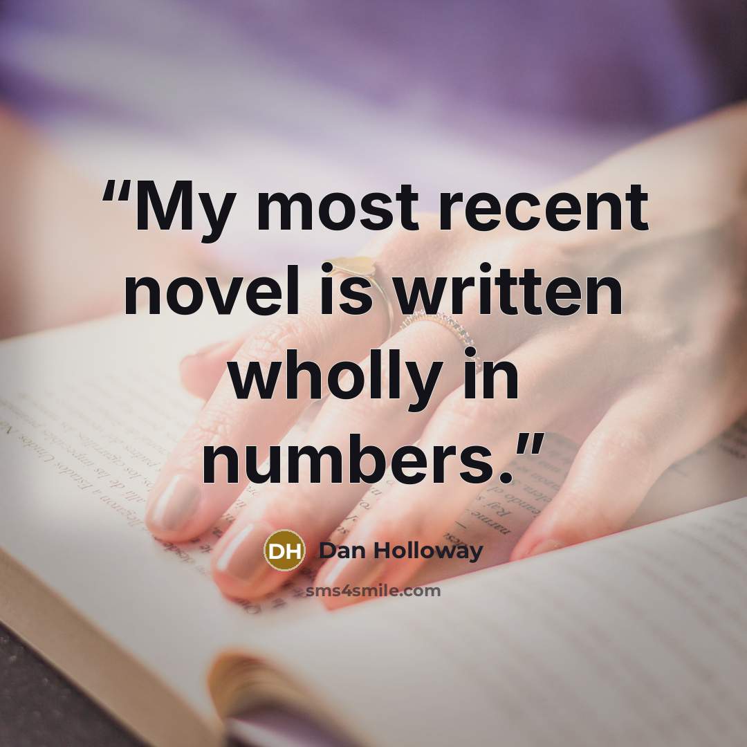 “My most recent novel is written wholly in numbers.” quote by Dan Holloway