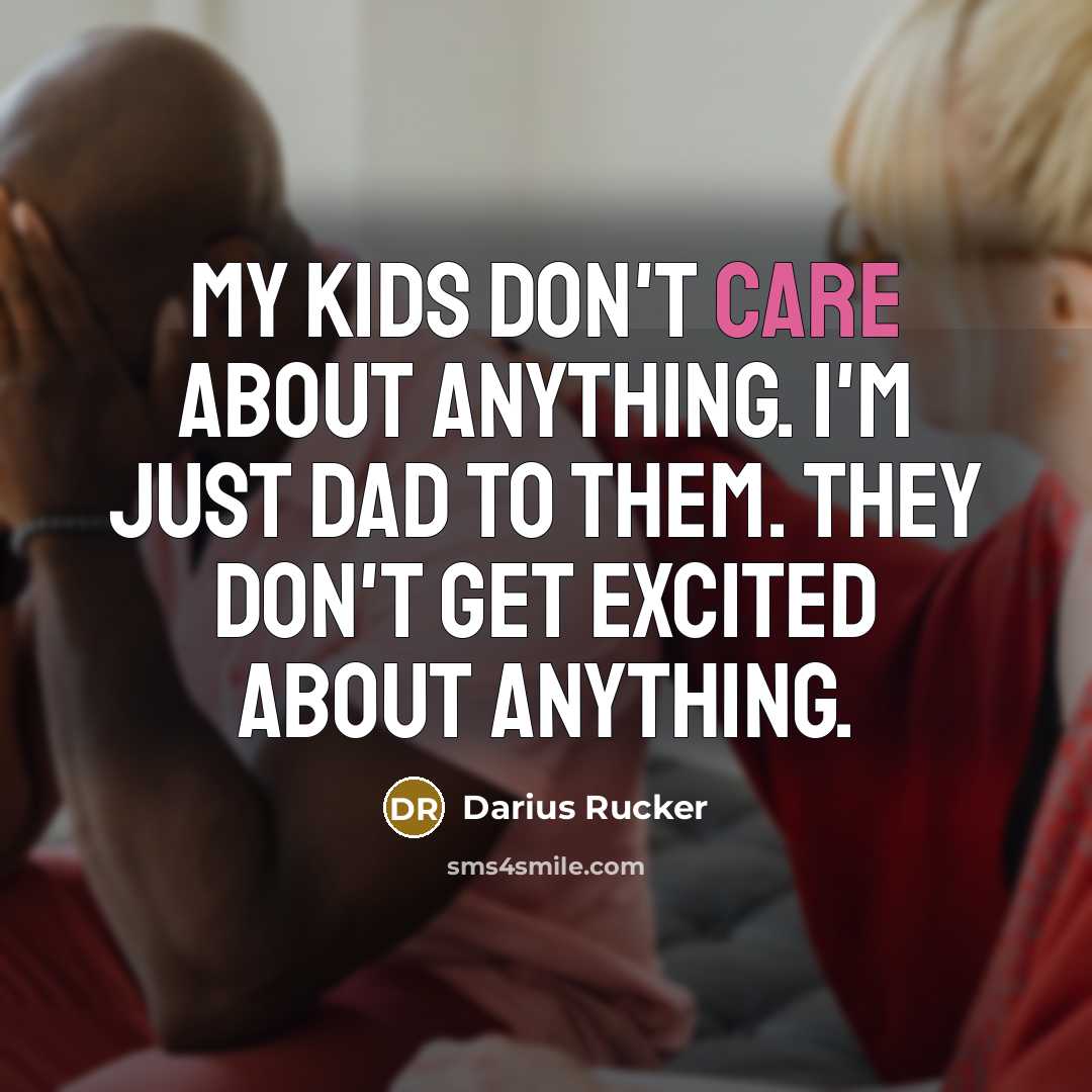 “My kids don't care about anything. I'm just Dad to…” quote by Darius Rucker