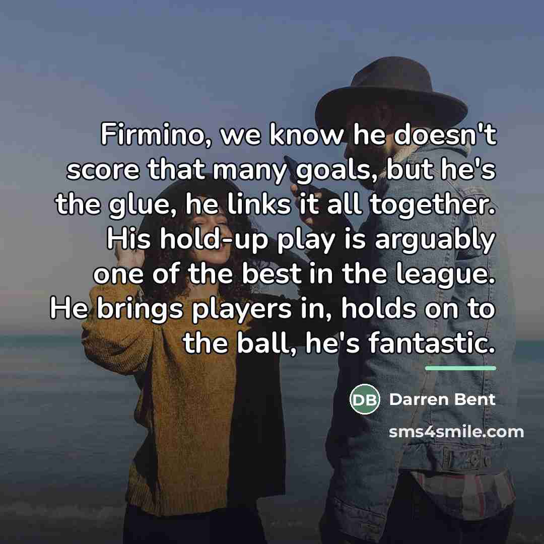 “Firmino, we know he doesn't score that many goals, but…” quote by Darren Bent