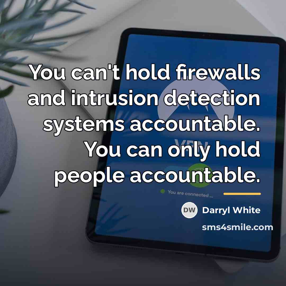 “You can't hold firewalls and intrusion detection systems accountable. You…” quote by Darryl White