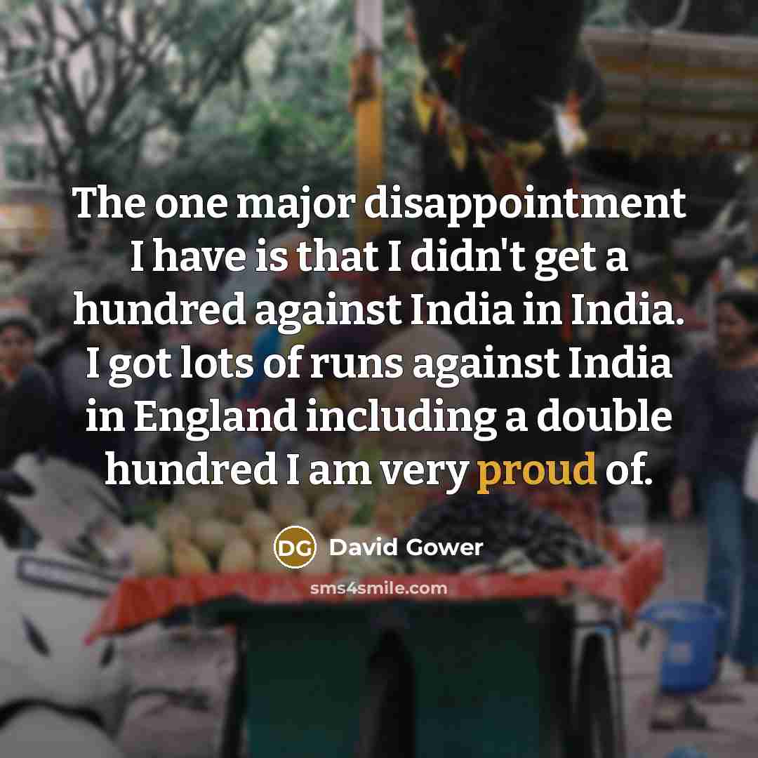 “The one major disappointment I have is that I didn't…” quote by David Gower