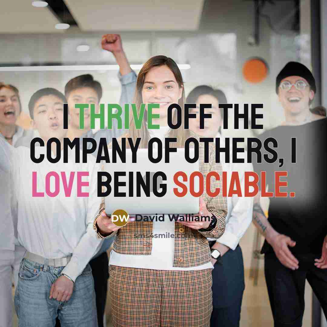 “I thrive off the company of others, I love being…” quote by David Walliams