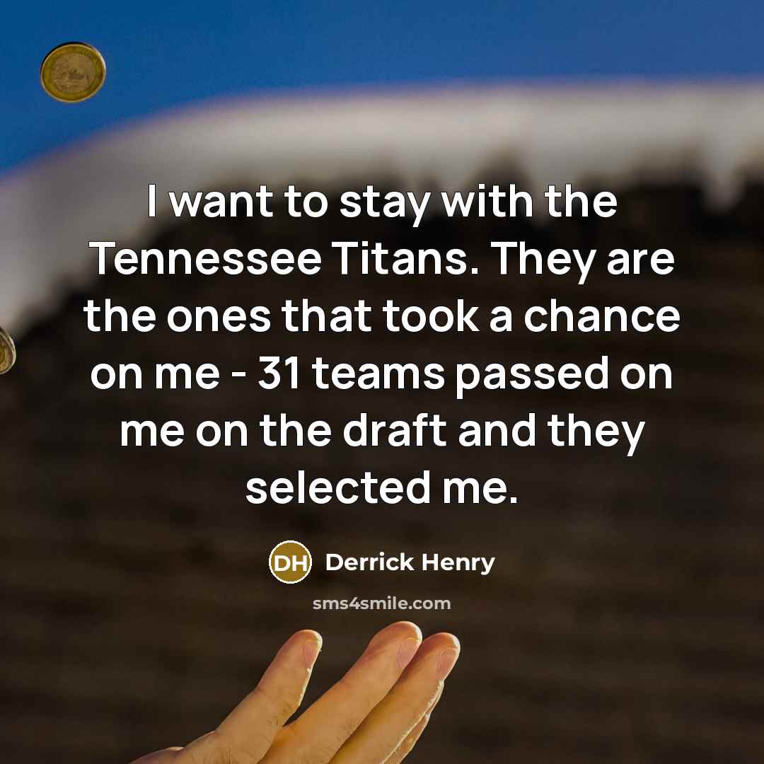 “I want to stay with the Tennessee Titans. They are…” quote by Derrick Henry