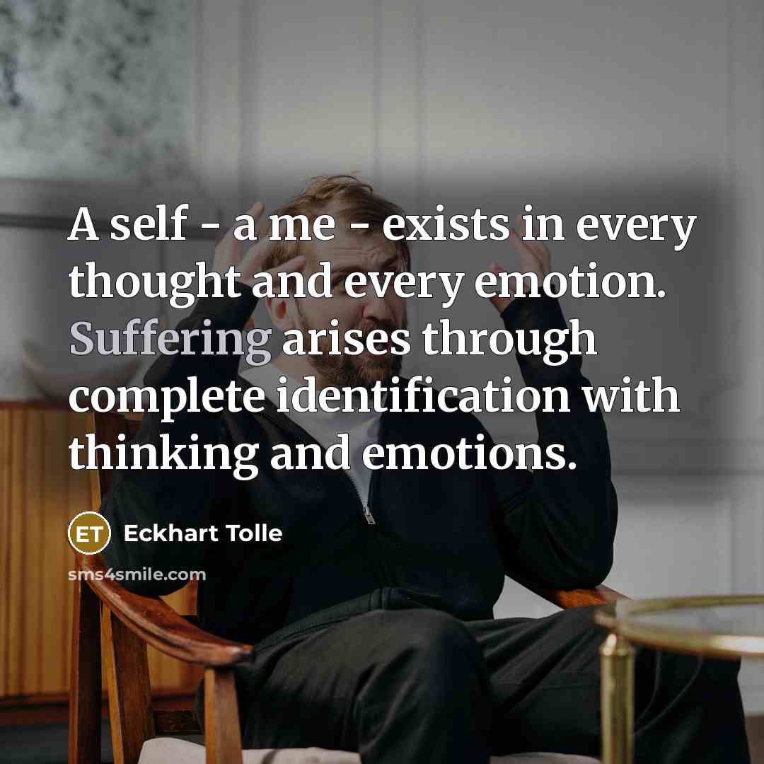 “A self - a me - exists in every thought…” quote by Eckhart Tolle